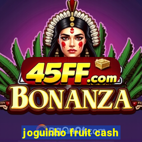joguinho fruit cash